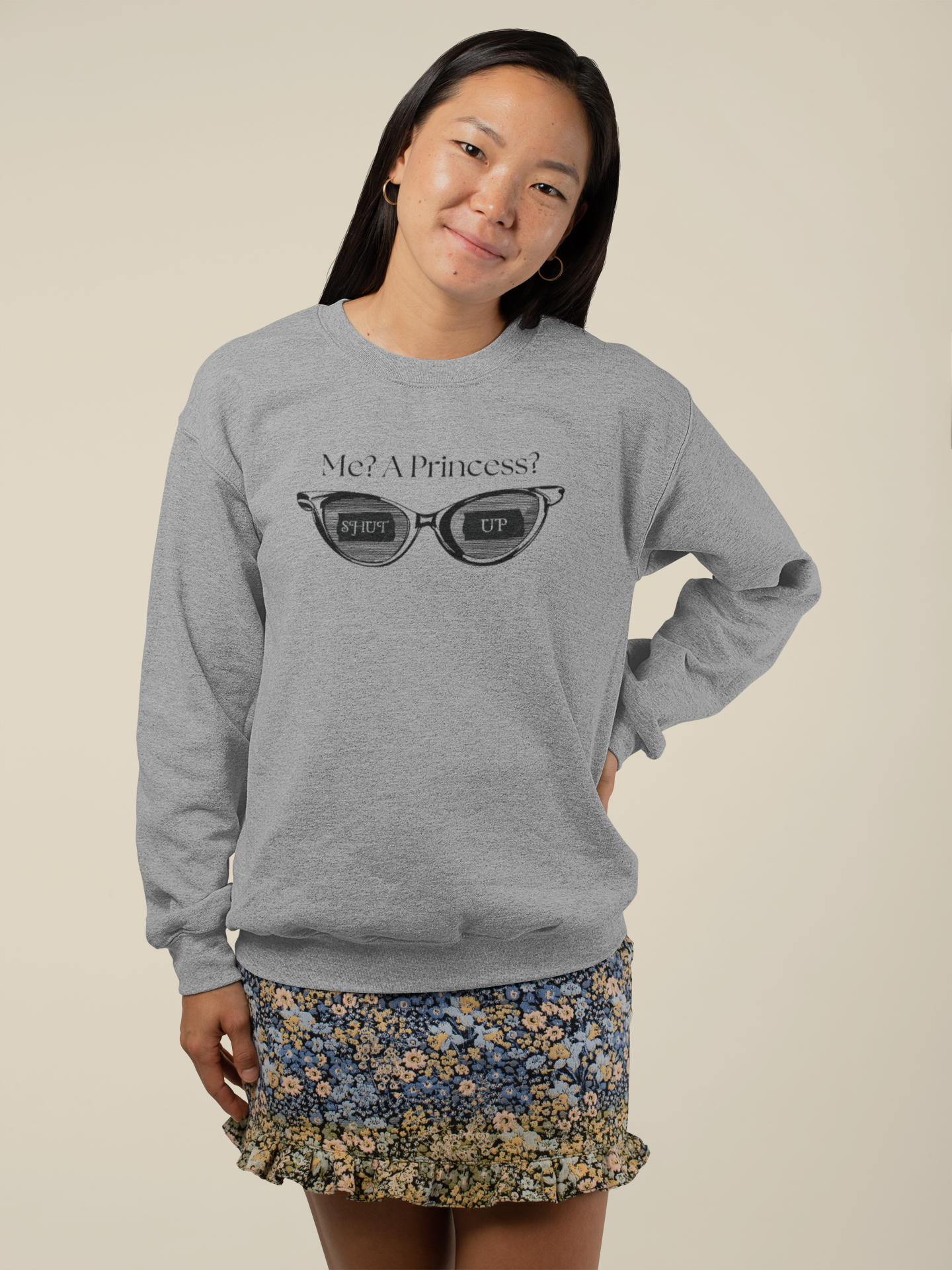 Me? A Princess? Shut Up! Sweatshirt